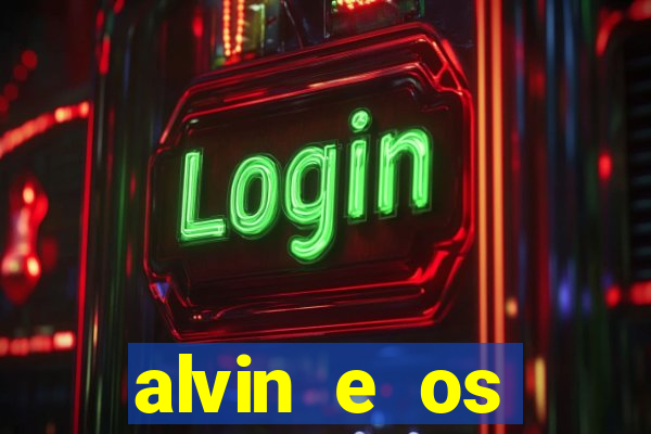 alvin e os esquilos rede canais